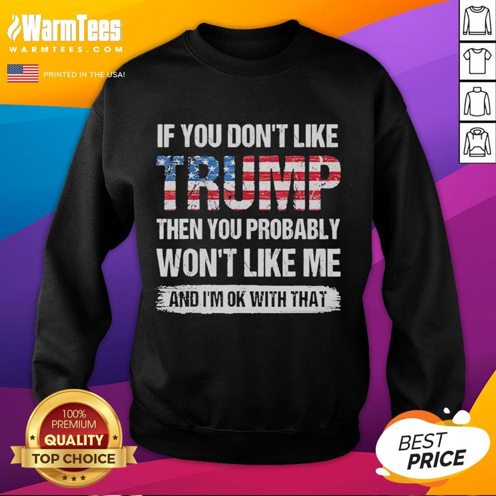 hot-if-you-dont-like-trump-then-you-probably-wont-like-me-and-im-ok-with-that-retro-sweatshirt Retro sweatshirt with 'Hot If You Don't Like Trump' slogan, perfect for expressing bold political views in style.