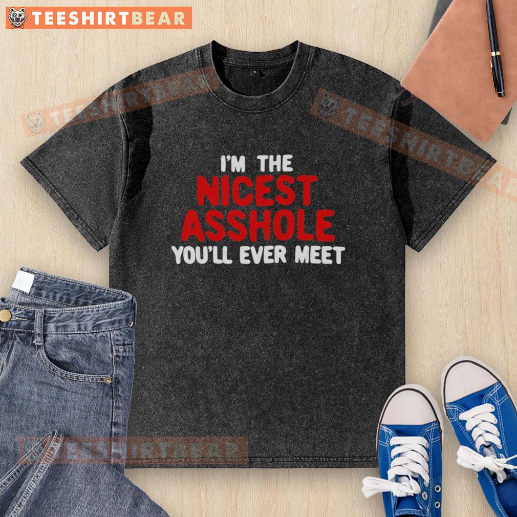 hot-im-the-nicest-asshole-youll-ever-meet-washed-t-shirt Alt Text: Hot I'm The Nicest Asshole You'll Ever Meet washed t-shirt in a trendy design, perfect for casual wear.