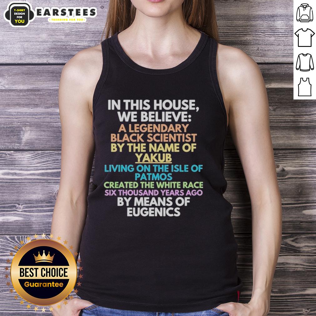 hot-in-this-house-we-believe-black-scientist-yakub-created-white-race-eugenics-tank-top Black scientist Yakub eugenics tank top design promoting belief in race creation, perfect for statement fashion.