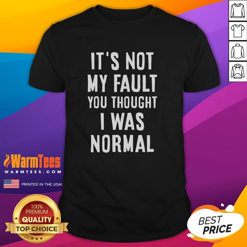 hot-its-not-my-fault-you-thought-i-was-normal-t-shirt-1 Hot It'S Not My Fault You Thought I Was Normal T-Shirt featuring a humorous graphic design for casual wear.