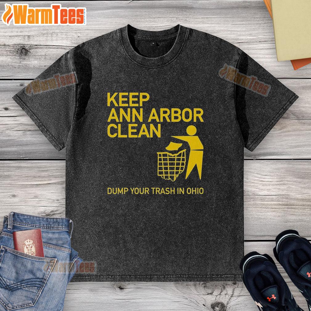 hot-keep-ann-arbor-clean-dump-you-trash-in-ohio-washed-t-shirt Hot Keep Ann Arbor Clean Dump Your Trash In Ohio washed t-shirt design promoting eco-friendly messaging and local pride.