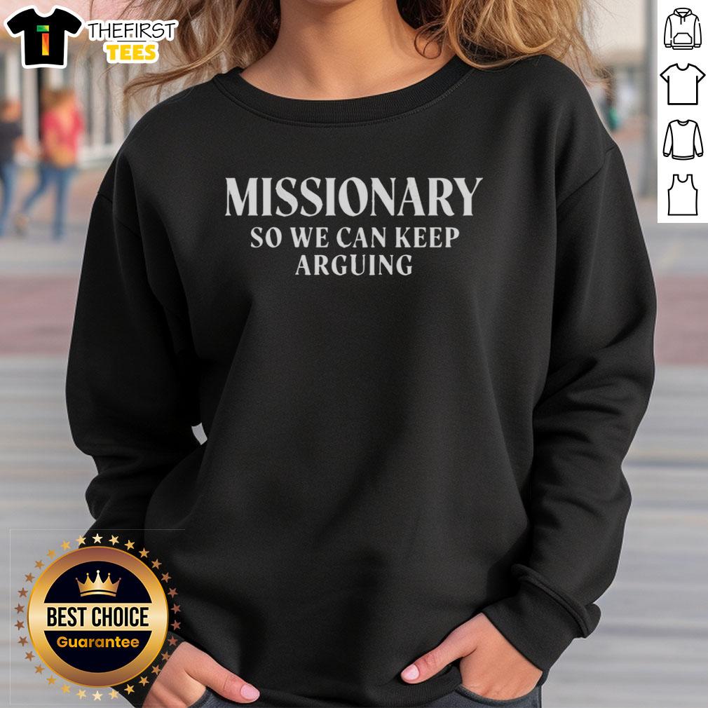 hot-missionary-so-we-can-keep-arguing-18-plus-humor-sweatshirt Hot Missionary sweatshirt featuring humorous design, perfect for 18+ audiences who enjoy playful arguments and trendy fashion.