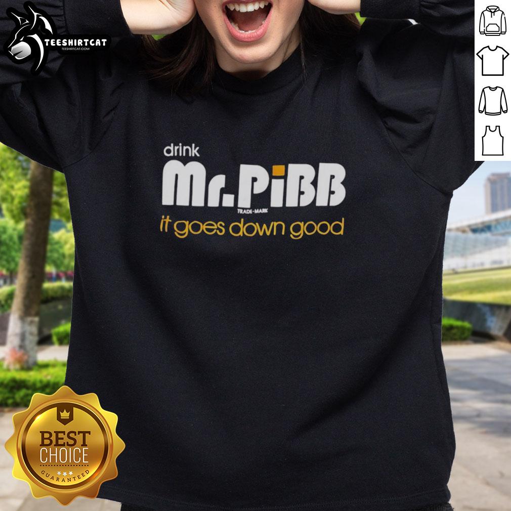 hot-mr-pibb-drink-it-goes-down-good-sweatshirt Cozy Hot Mr Pibb drink sweatshirt featuring a vibrant graphic, perfect for fans who enjoy stylish comfort.