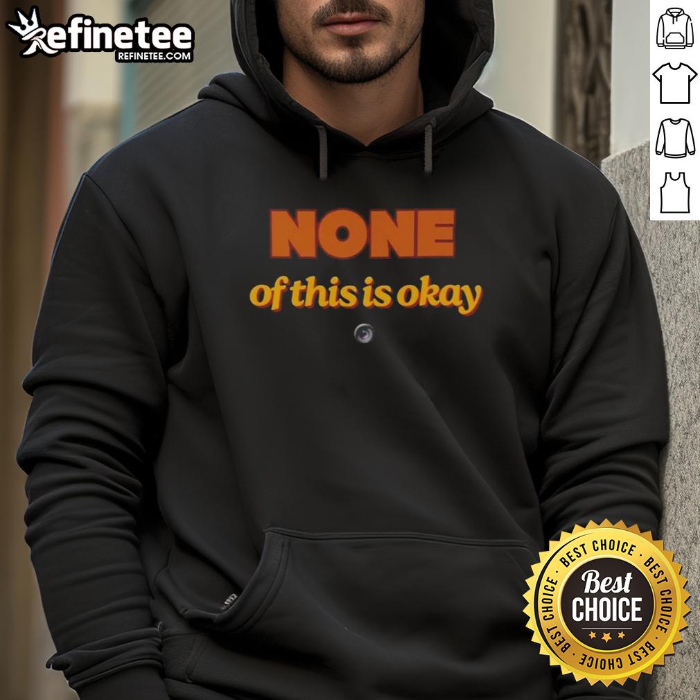 hot-none-of-this-is-okay-hoodie Stylish Hot None of This Is Okay Hoodie featuring bold graphics, perfect for casual wear and making a statement.