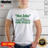 Hot Nut Jobs And Trouble Makers For Peace T-Shirt featuring bold graphics and a vibrant design promoting peace and unity.