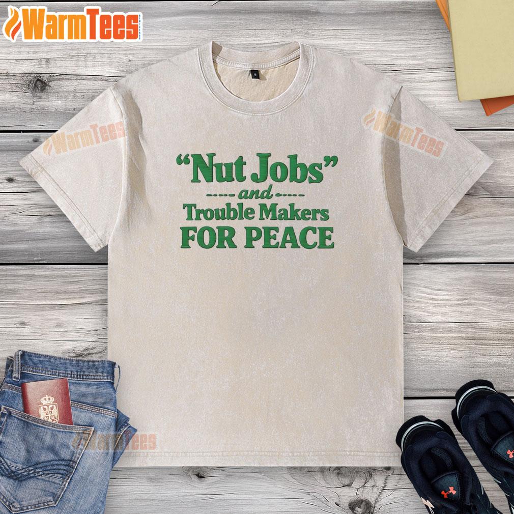 hot-nut-jobs-and-trouble-makers-for-peace-washed-t-shirt Hot Nut Jobs and Trouble Makers for Peace washed t-shirt showcasing a trendy design for casual wear.