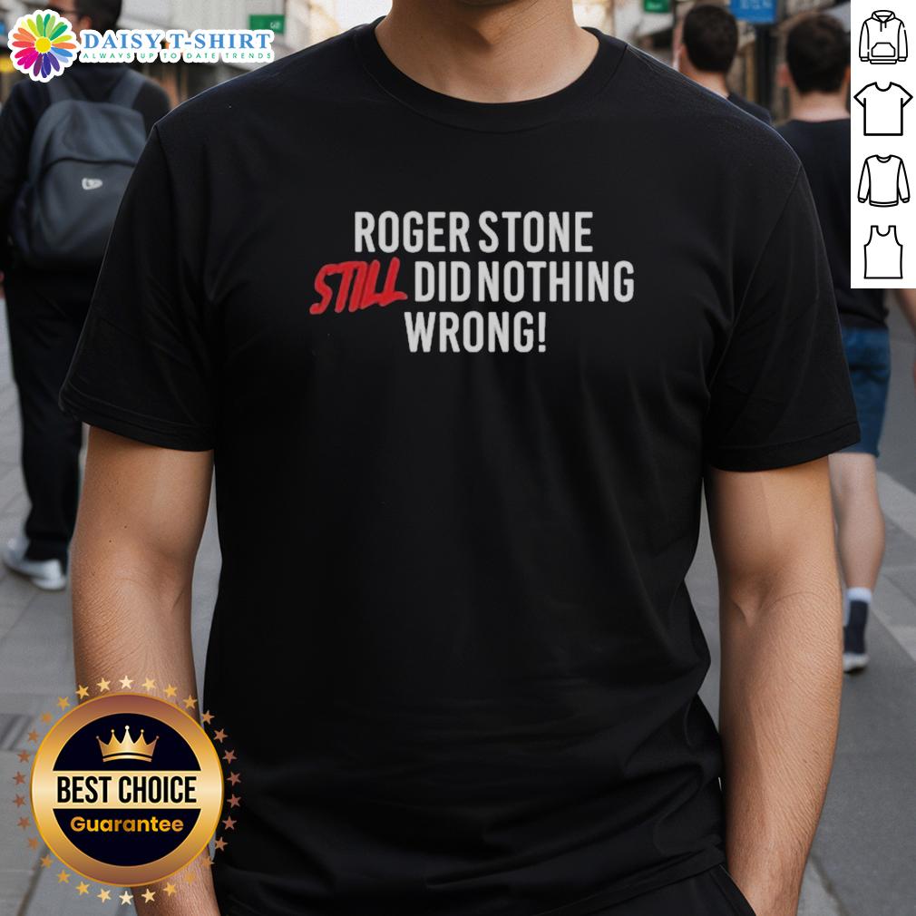 Hot Right Side Rebel Roger Stone Still Did Nothing Wrong T Shirt Hot Right Side Rebel Roger Stone Still Did Nothing Wrong T-Shirt featuring bold text and a stylish design for political supporters.