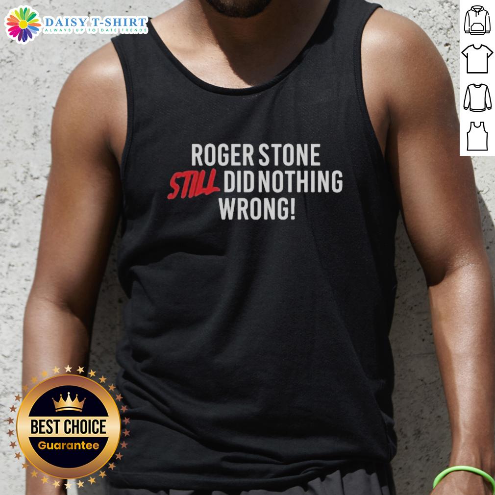 Hot Right Side Rebel Roger Stone Still Did Nothing Wrong Tank Top Hot Right Side Rebel Roger Stone Still Did Nothing Wrong Tank Top featuring bold graphics and a stylish design.