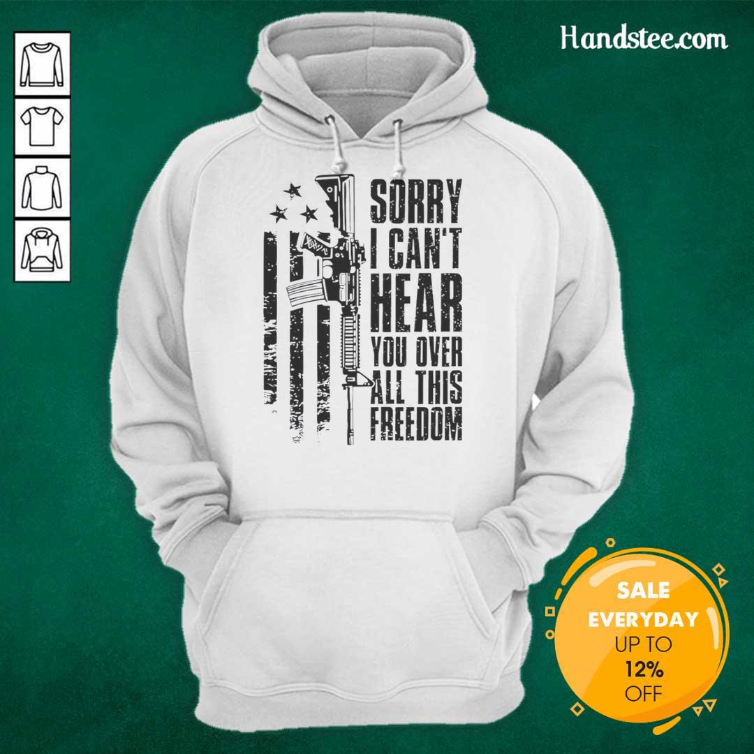 hot-sorry-i-cant-hear-you-over-all-this-freedom-vintage-hoodie Vintage hoodie featuring 'Hot Sorry I Can't Hear You Over All This Freedom' slogan, perfect for casual wear enthusiasts.
