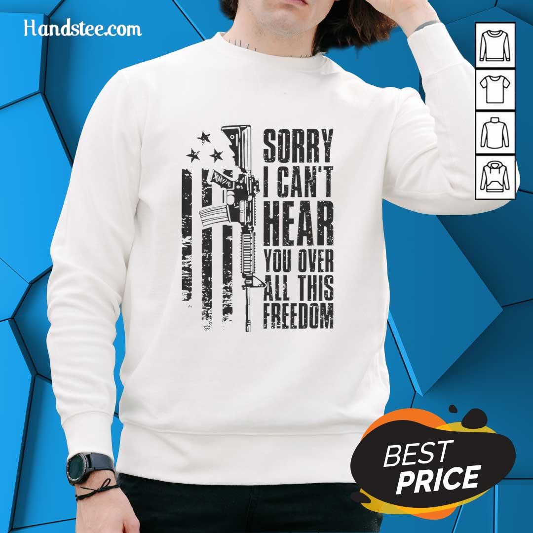 hot-sorry-i-cant-hear-you-over-all-this-freedom-vintage-sweatshirt Vintage sweatshirt featuring the phrase Hot Sorry I Cant Hear You Over All This Freedom in a bold, stylish design.