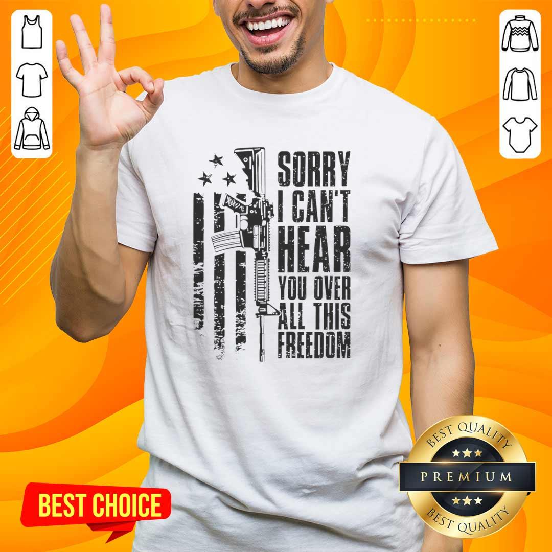 hot-sorry-i-cant-hear-you-over-all-this-freedom-vintage-t-shirt Vintage 'Hot Sorry I Can'T Hear You Over All This Freedom' T-Shirt displayed on a wooden background, showcasing a bold design.