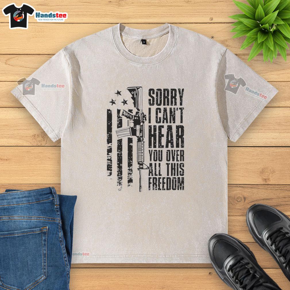 hot-sorry-i-cant-hear-you-over-all-this-freedom-vintage-washed-t-shirt Alt Text: Vintage washed t-shirt featuring the phrase Hot, Sorry I Cant Hear You Over All This Freedom in bold lettering.