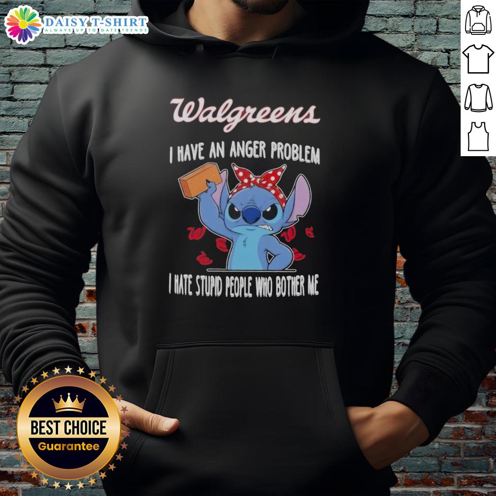 Hot Stitch X Walgreens I Have An Anger Problem I Hate Stupid People Who Bother Me Hoodie Hot Stitch X Walgreens hoodie featuring 'I Have An Anger Problem' text, perfect for expressing frustration with annoying people.