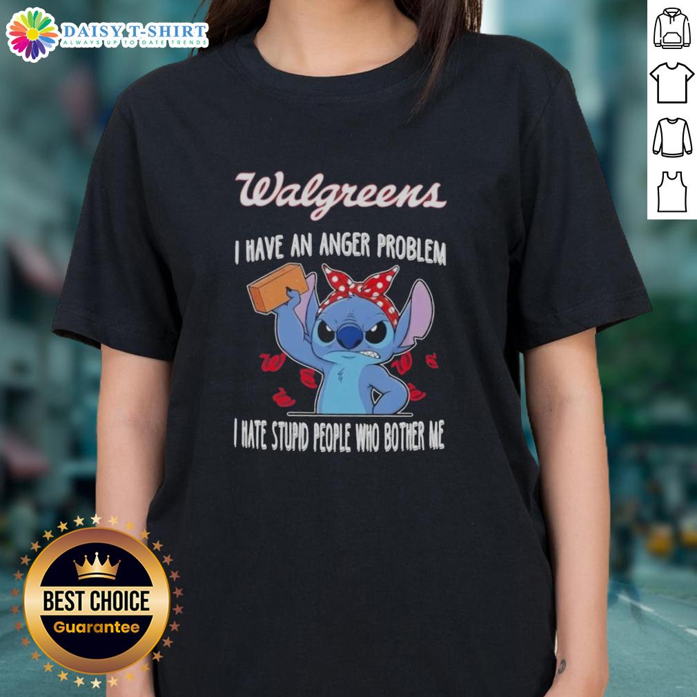 Hot Stitch X Walgreens I Have An Anger Problem I Hate Stupid People Who Bother Me Ladies-Tee Hot Stitch X Walgreens ladies tee featuring 'I Have An Anger Problem, I Hate Stupid People Who Bother Me' design.
