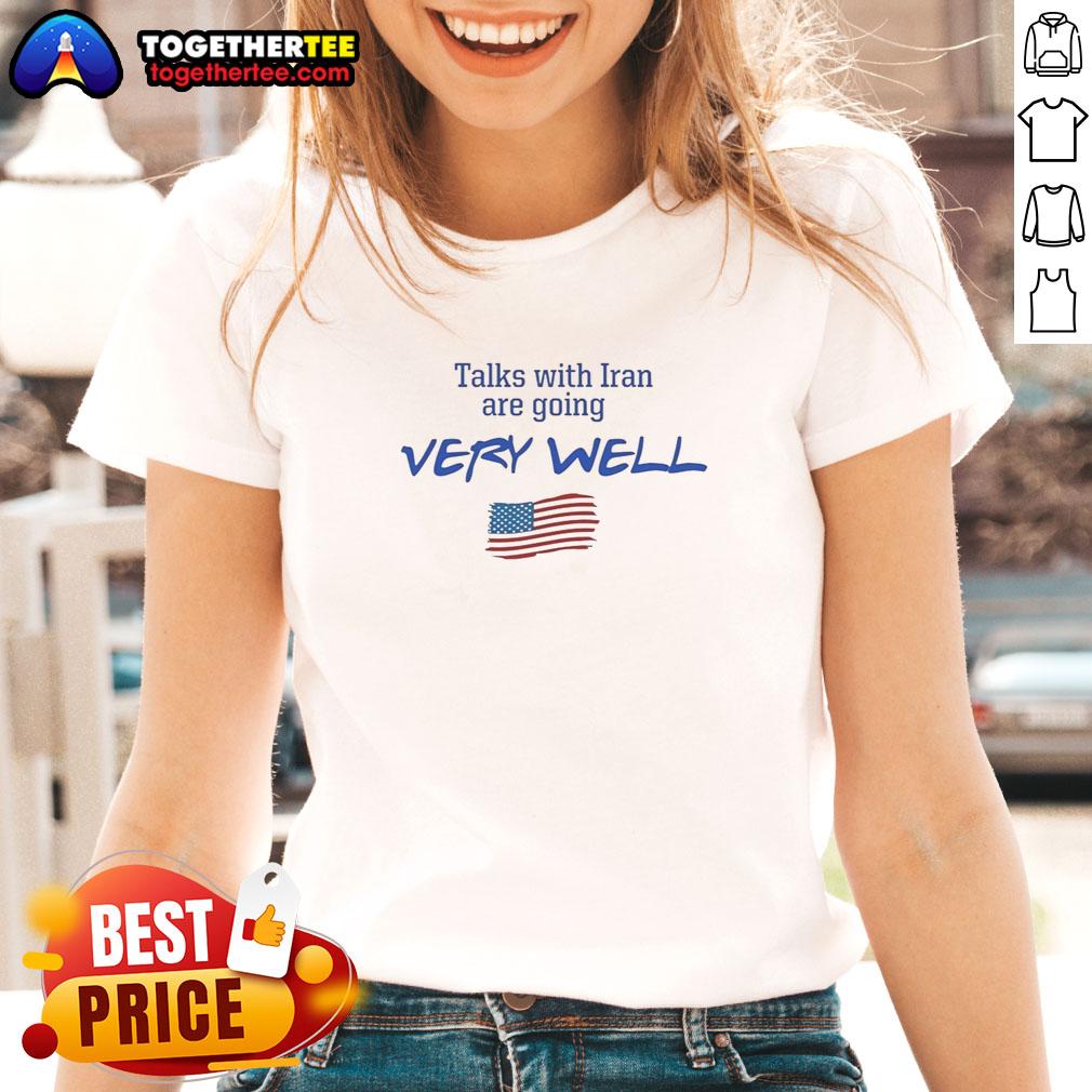 Hot Talks With Iran Are Going Very Well Ladies Tee