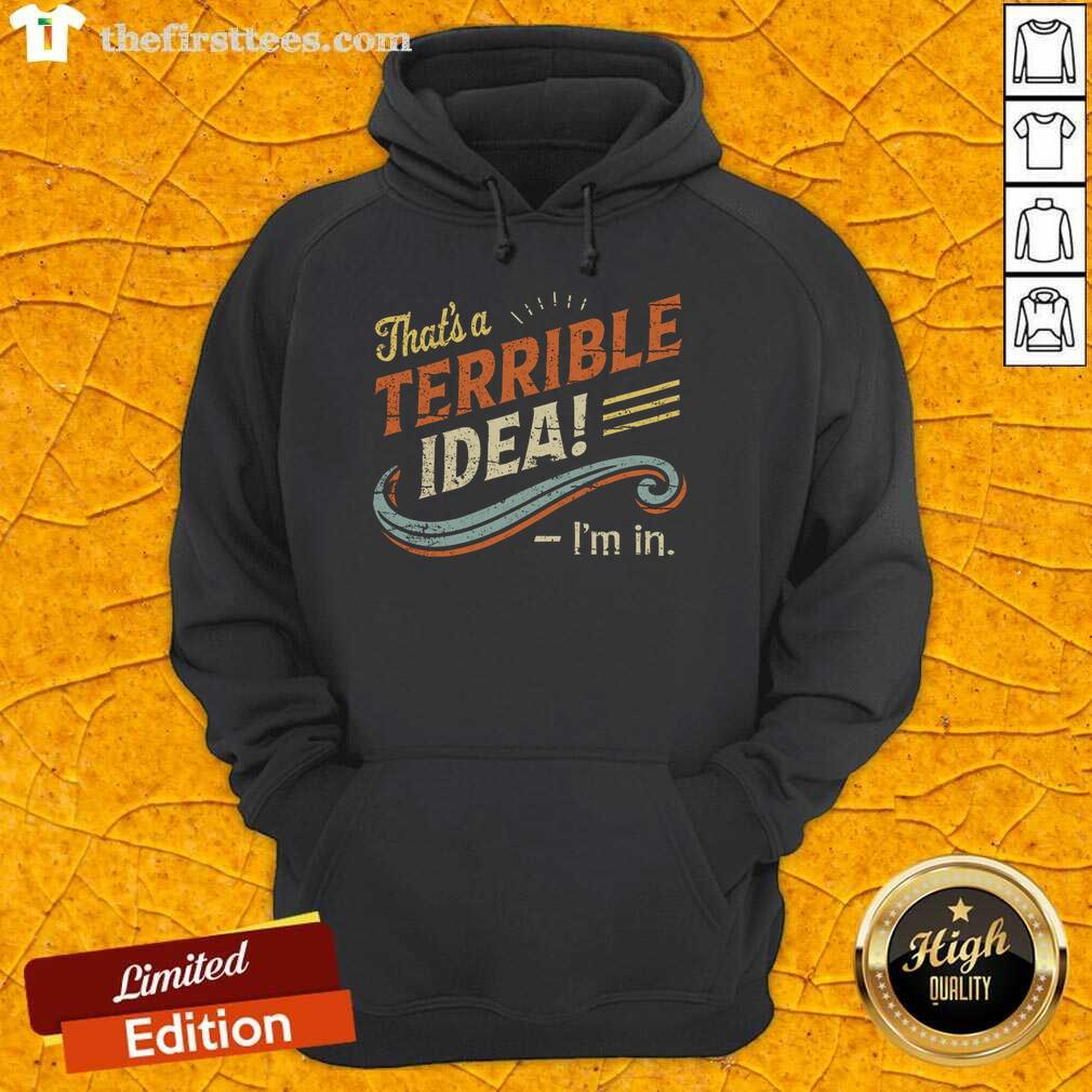 hot-terrible-idea-im-in-hoodie Person wearing a 'Hot Terrible Idea' hoodie, showcasing a trendy casual style with a fun slogan design.