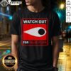 Hot Watch Out For False Flags Eye T-Shirt featuring a bold eye graphic, perfect for expressing awareness and style.