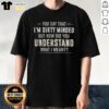 Alt Text: Hot 'You Say That I'm Dirty Minded But How Did You Understand What I Meant' T-Shirt design showcasing humor and style.