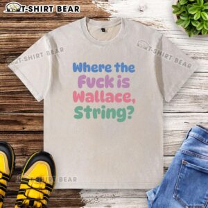 Awesome Where The Fvck Is Wallace String Washed T-Shirt featuring stylish design and soft fabric for casual wear.