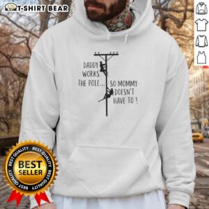 Awesome Daddy Works the Pole So Mommy Doesn't Have To Humor Hoodie - Fun family-themed hoodie design for parents.