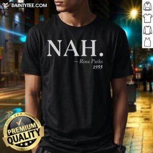 Awesome Nah Rosa Parks 1955 T-Shirt featuring bold graphic design celebrating civil rights activism.