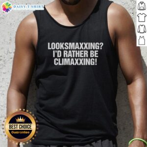 Premium Looksmaxxing tank top with 'I'd Rather Be Climaxxing' slogan, perfect for stylish casual wear.