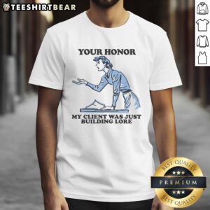 Alt Text: Hot Your Honor My Client Was Just Building Lore T-Shirt design featuring a humorous courtroom theme.