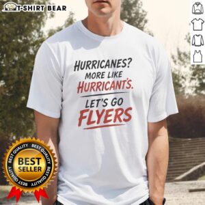 Alt Text: Official Philadelphia Flyers 'Hurricanes More Like Hurricant' T-Shirt - Let's Go Flyers Fan Apparel