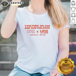 Premium 'Together We Can End Gun Violence' Love On Tour Ladies Tee featuring a stylish design promoting peace.