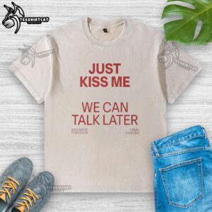 Official Just Kiss Me We Can Talk Later Mas Amor Por Favor Cruel Pancake Washed T-Shirt in stylish casual wear.