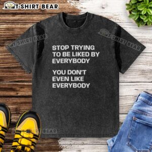 Original 'Stop Trying to Be Liked by Everybody' letter washed t-shirt, promoting self-acceptance and individuality.