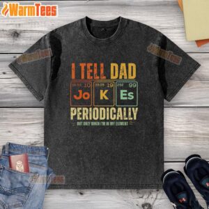 Alt Text: Retro washed t-shirt featuring Top I Tell Dad Jokes Periodically But Only When I'm In My Element design.