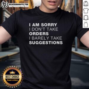 Top Sorry No Orders No Suggestions T-Shirt design featuring bold text on a casual style shirt for humorous fashion.