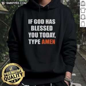 Pretty hoodie saying 'If God Has Blessed You Today, Type Amen' perfect for expressing faith and positivity.