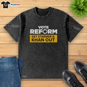 Hot Vote Reform shirt featuring Starmer and Khan, promoting Reform UKs political message on a washed t-shirt design.