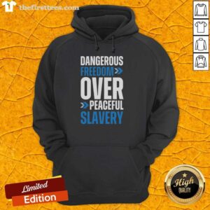 Top Dangerous Freedom Over Peaceful Slavery Hoodie featuring bold text on a stylish black background.