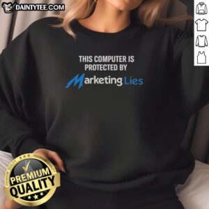 Alt Text: Official sweatshirt featuring 'This Computer Is Protected By Marketing Lies' graphic for tech and humor enthusiasts.