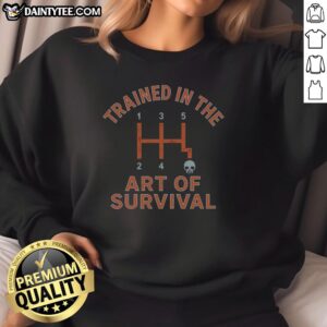 Premium Trained In The Art Of Survival Sweatshirt featuring a stylish design and comfortable fit, perfect for outdoor enthusiasts.