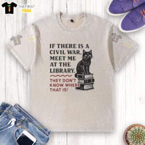 Official If There Is A Civil War Meet Me At The Library T-Shirt design, featuring a unique and humorous quote.