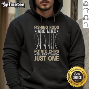 Pretty fishing rods are like potato chips; you can't have just one. Fisherman hoodie design for fishing enthusiasts.