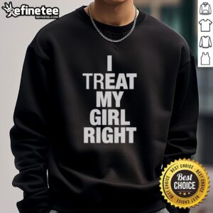 Cozy 'Hot I Treat My Girl Right' sweatshirt in soft fabric, perfect for casual outings and expressing love and style.