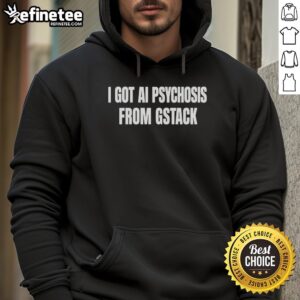 Premium I Got Ai Psychosis From Stack Hoodie in stylish design, perfect for casual wear and tech enthusiasts.