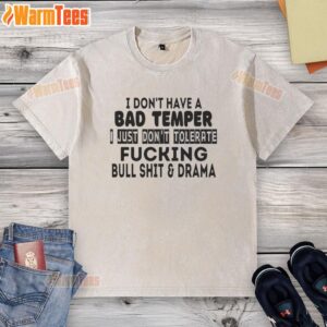 Washed T-shirt with 'Nice, I dont have a bad temper, I just dont tolerate f*ing bullsh*t and drama' graphic design.