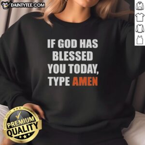Pretty 'If God Has Blessed You Today, Type Amen' sweatshirt in a stylish design, perfect for expressing faith and positivity.