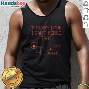 Funny 'Nice I'm Sorry Dave I Can't Merge That' tank top design featuring bold text and a casual style for humor lovers.