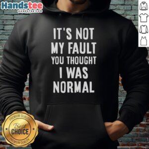 Original 'It's Not My Fault You Thought I Was Normal' Hoodie showcasing a unique design and comfortable fit for casual wear.