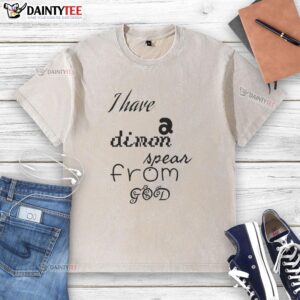 Nice I Have A Dimon Spear From God washed t-shirt featuring unique design and comfortable fit for casual wear.