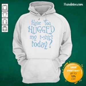 Cozy and stylish hoodie with the phrase Have You Hugged My Hoodie? displayed prominently, perfect for casual wear.