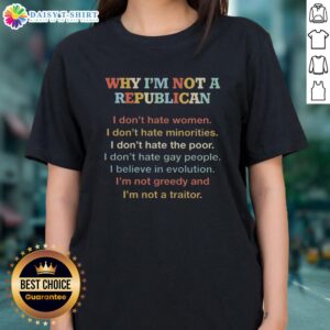Womens tee shirt with 'Why I'm Not A Republican' slogan highlighting values of inclusivity and support for minorities.