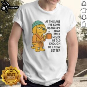 Original Sleepy Dog in robe on coffee mug and 'Never Old Enough To Know Better' T-shirt design for pet lovers.